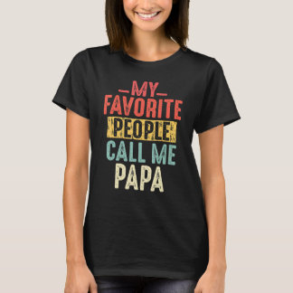 My Favorite People Call Me Papa Funny Gift For Dad T-Shirt
