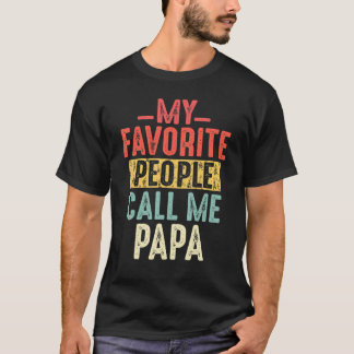My Favorite People Call Me Papa Funny Gift For Dad T-Shirt