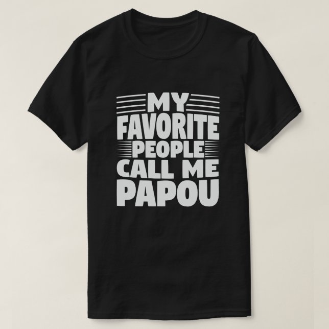 My Favorite People Call Me Papou - Funny Gift T-Shirt (Design Front)
