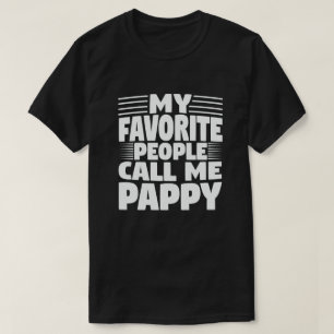 My Favorite People Call Me Pappy - Funny Grandpa  T-Shirt