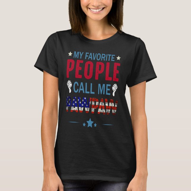 My Favorite People Call Me Pawpaw For Father 4th O T-Shirt (Front)