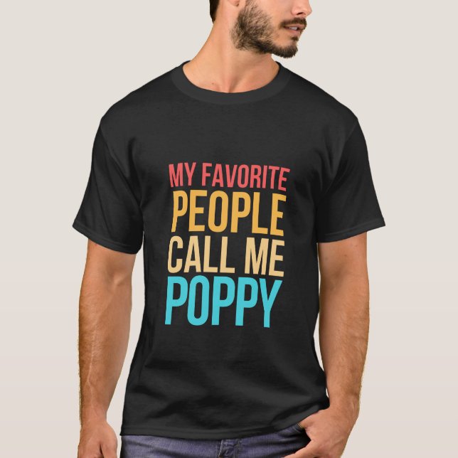 My Favorite People Call Me poppy birthday gift T-Shirt (Front)