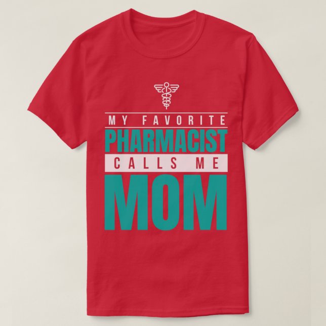 My Favorite Pharmacist Calls Me Mom 11 T-Shirt (Design Front)