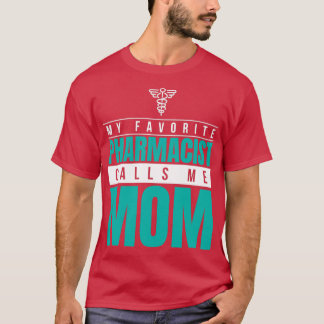 My Favorite Pharmacist Calls Me Mom 11 T-Shirt