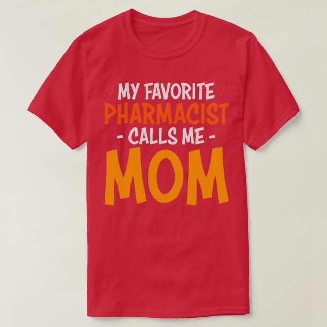 MY FAVORITE PHARMACIST CALLS ME MOM 4 T-Shirt (Design Front)