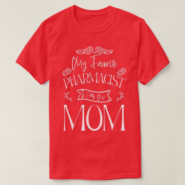 My Favorite PHARMACIST Calls Me Mom Flowers Mother T-Shirt (Design Front)