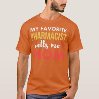 My Favorite Pharmacist Calls Me Mom Pharmacist Mom T-Shirt