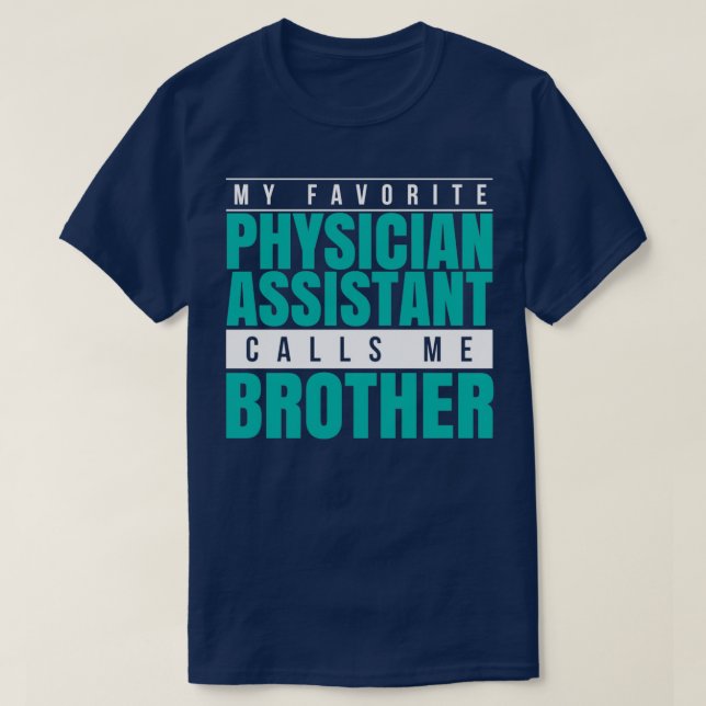 My Favorite Physician Assistant Calls Me Brother 1 T-Shirt (Design Front)