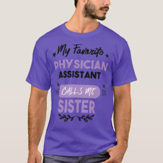 My Favorite Physician Assistant Calls Me Sister 3 T-Shirt