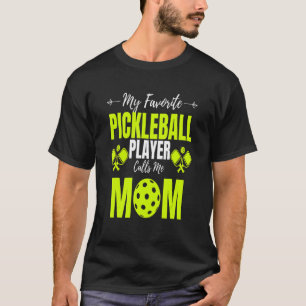 My Favorite Pickleball Player Calls Me Mom  Paddle T-Shirt