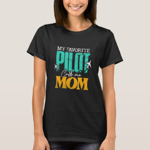 My Favorite Pilot Calls Me Mom Pilot Aircraft T-Shirt