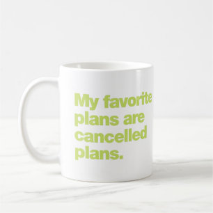 My favorite plans are cancelled plans coffee mug