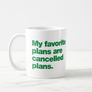 My favorite plans are cancelled plans coffee mug