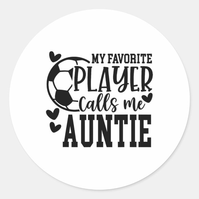 My Favorite Player Calls Me Auntie Soccer Player  Classic Round Sticker (Front)