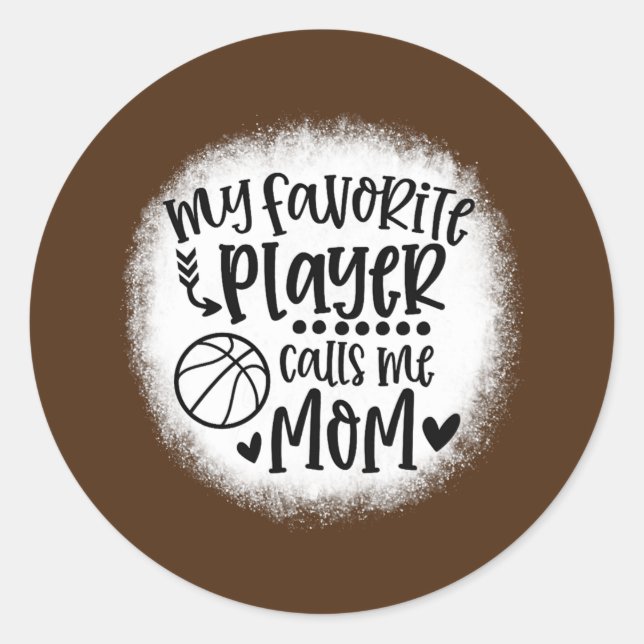 My Favorite Player Calls Me Mom Basketball Classic Round Sticker (Front)