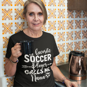 My favorite player calls me Nana Grandela T-Shirt