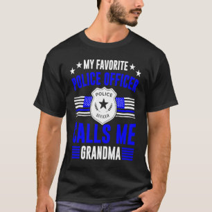 My Favorite Police Officer Calls Me Grandma Police T-Shirt