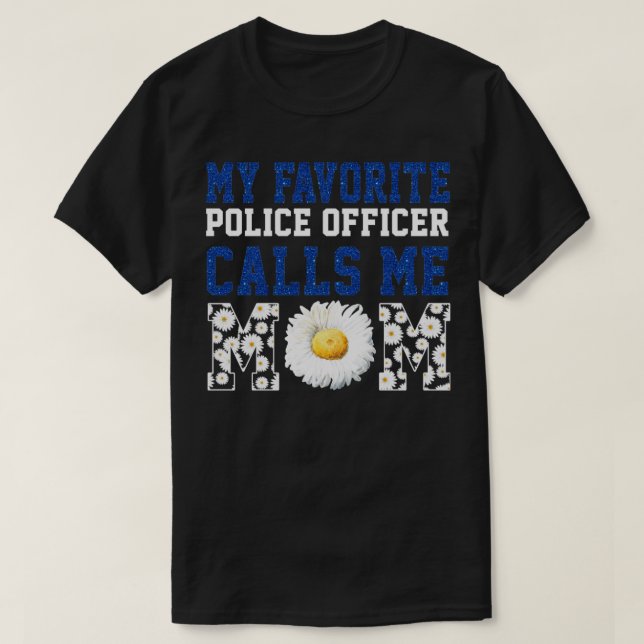 My Favorite Police Officer Calls Me Mom T-Shirt (Design Front)