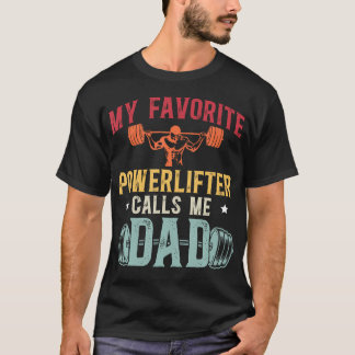My Favorite Powerlifter Calls Me Dad Powerlifting T-Shirt