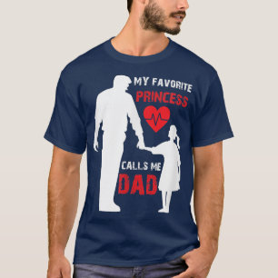 My Favorite Princess Calls Me Dad Dads Papa Cute F T-Shirt