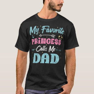 My Favorite Princess Calls Me Dad Funny Daughter V T-Shirt