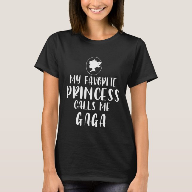 My Favorite Princess Calls Me Gaga Mother s Day T-Shirt (Front)