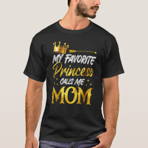 My Favorite Princess Calls Me MOm Funny Mommy Daug T-Shirt