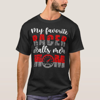 My Favorite Racer Calls Me Mom Proud Racing Mama a T-Shirt