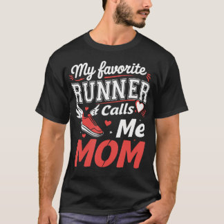 My Favorite Runner Calls Me Mom Funny Running For  T-Shirt