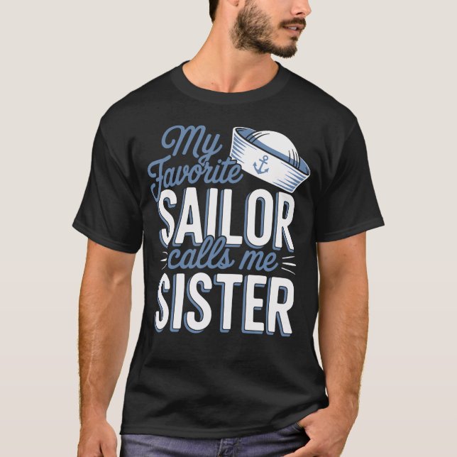 My Favorite Sailor Calls Me Sister T-Shirt (Front)