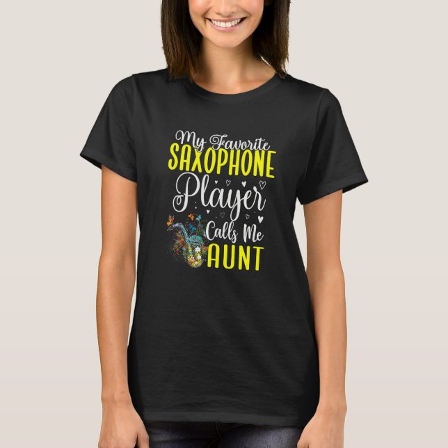 My Favorite Saxophone player calls me Aunt Cute  1 T-Shirt (Front)
