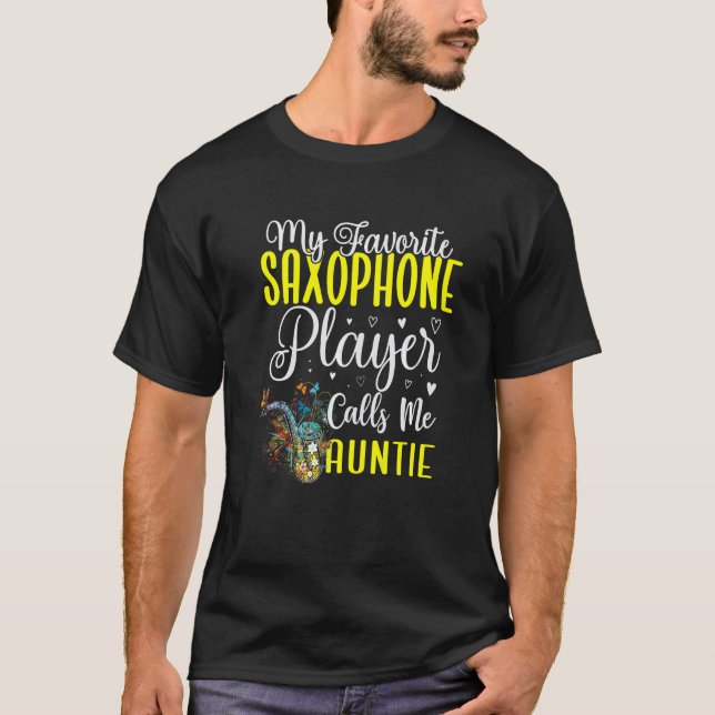 My Favorite Saxophone player calls me Aunt Cute T-Shirt (Front)