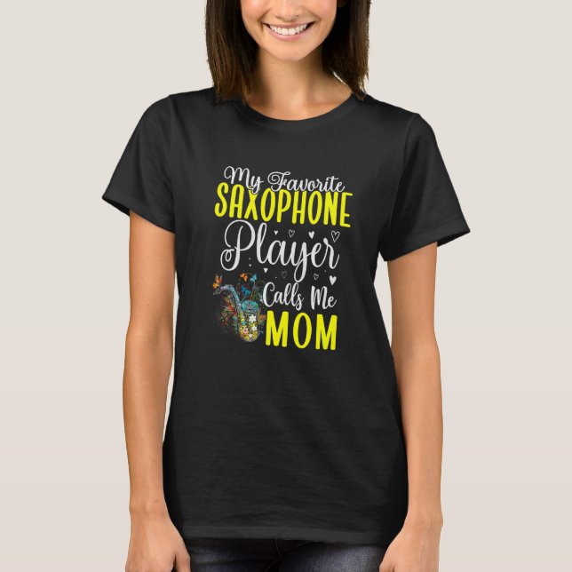 My Favorite Saxophone player calls me Mom Cute T-Shirt (Front)