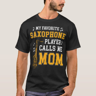 My Favorite Saxophone Player Calls Me Mom Music Ba T-Shirt