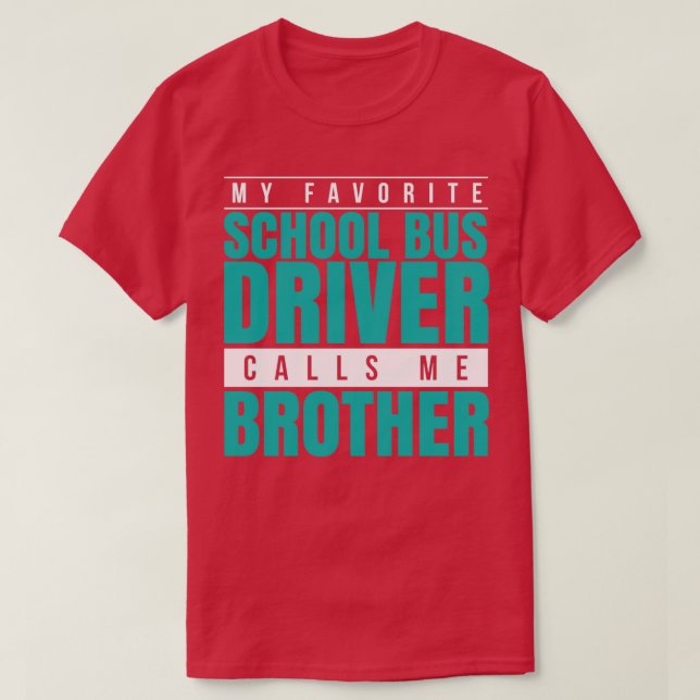 My Favorite School Bus Driver Calls Me Brother T-Shirt (Design Front)