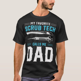 My Favorite Scrub Tech Calls Me Dad - Surgical Tec T-Shirt