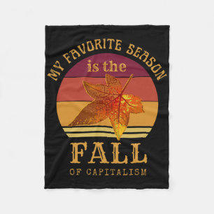 My Favorite Season Is Fall Of Capitalism Anti Capi Fleece Blanket