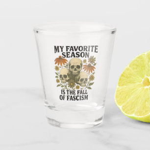 My Favorite Season is the Fall of Facism No King Shot Glass