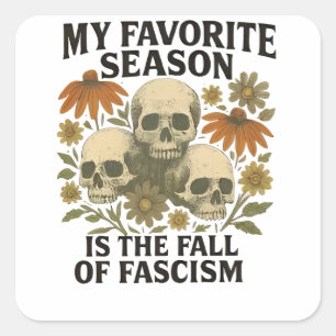 My Favorite Season is the Fall of Facism No King Square Sticker