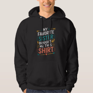 My Favorite Sister Bought Me Funny Sarcastic Jokes Hoodie