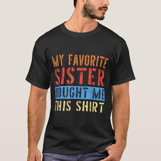My Favorite Sister Bought Me This Funny Brother Pr T-Shirt (Front)
