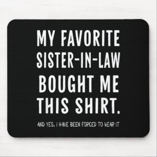 My Favorite Sister In Law Bought Me This Shirt Fro Mouse Mat