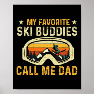 My Favorite Ski Buddies Call Me Dad - Skier Skiing Poster