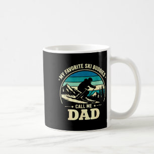 My Favorite Ski Buddies Call Me Dad Skiing Dad Ski Coffee Mug