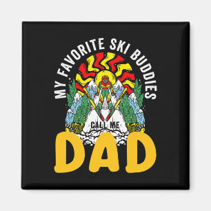 My Favorite Ski Buddies Call Me Dad Skiing For Ski Magnet