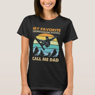My Favorite Snowboarding Buddies Call Me Dad - Sno T-Shirt