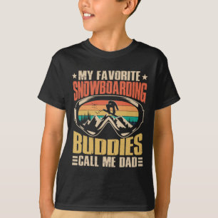 My Favorite Snowboarding Buddies Call Me Dad Snowb T-Shirt
