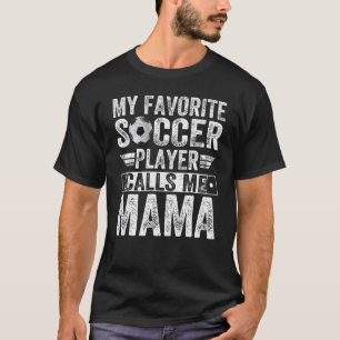 My Favorite Soccer Player Call Me Mama  Coach Life T-Shirt