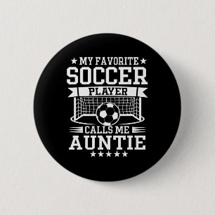 My Favorite Soccer Player Calls Me Auntie 6 Cm Round Badge