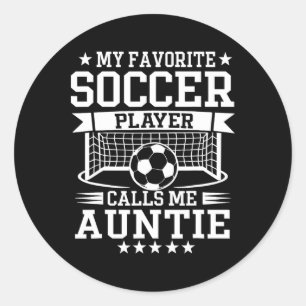 My Favorite Soccer Player Calls Me Auntie Classic Round Sticker